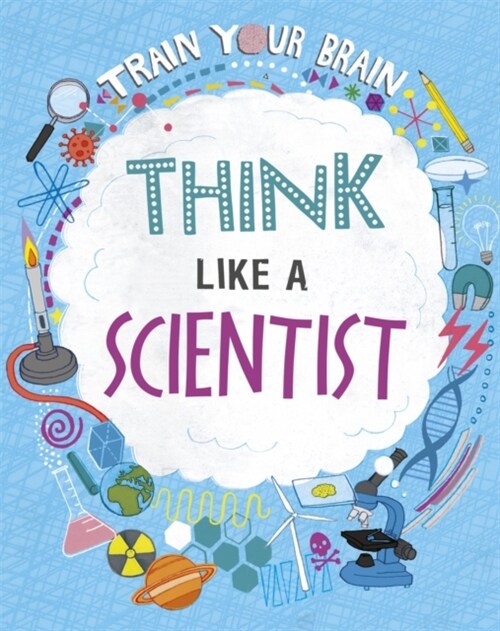 Train Your Brain: Think Like A Scientist (Hardcover, Illustrated ed)