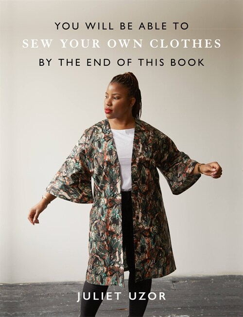 You Will Be Able to Sew Your Own Clothes by the End of This Book : 15 stylish projects to sew yourself (Paperback)