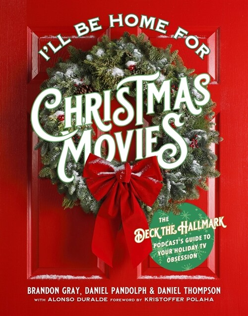 Ill Be Home for Christmas Movies: The Deck the Hallmark Podcasts Guide to Your Holiday TV Obsession (Paperback)