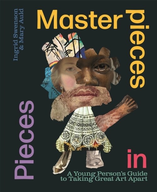 Masterpieces in Pieces : A Young Persons Guide to Taking Great Art Apart (Hardcover)