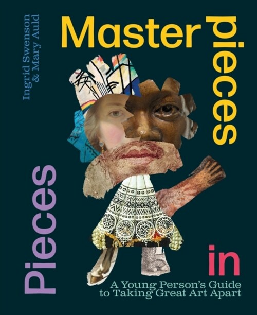 Masterpieces in Pieces : A Young Persons Guide to Taking Great Art Apart (Paperback)