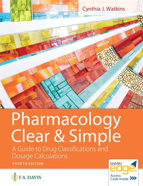 Pharmacology Clear and Simple: A Guide to Drug Classifications and Dosage Calculations (Paperback, 4)