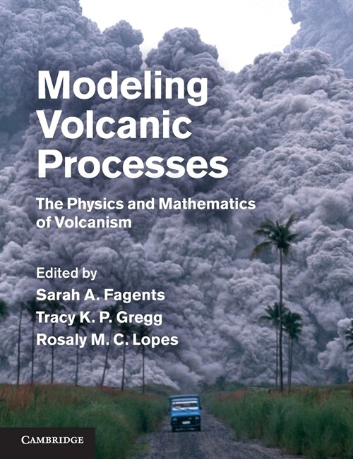 Modeling Volcanic Processes : The Physics and Mathematics of Volcanism (Paperback)