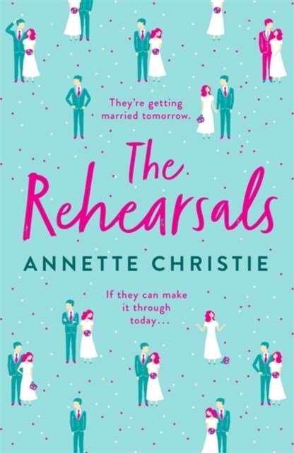 The Rehearsals : The wedding is tomorrow . . . if they can make it through today. An unforgettable romantic comedy (Hardcover)