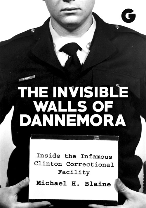 The Invisible Walls of Dannemora: Inside the Infamous Clinton Correctional Facility (Paperback)