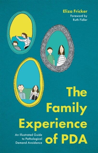 The Family Experience of PDA : An Illustrated Guide to Pathological Demand Avoidance (Paperback, Illustrated ed)