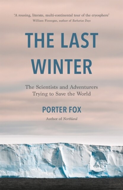 The Last Winter : The Scientists and Adventurers Trying to Save the World (Paperback)