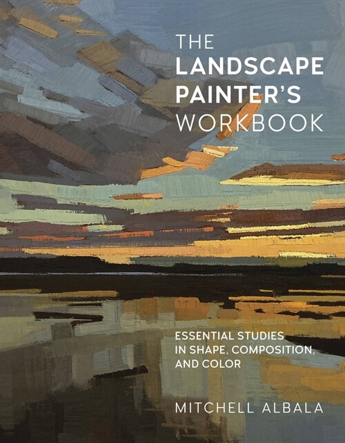 The Landscape Painters Workbook: Essential Studies in Shape, Composition, and Color (Paperback)