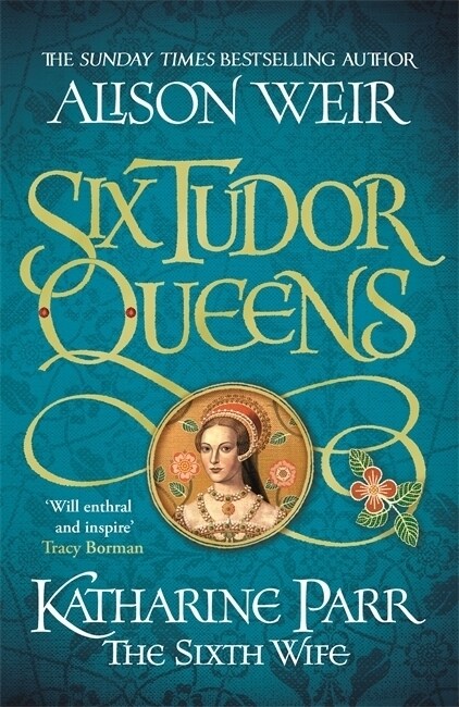 Six Tudor Queens: Katharine Parr, The Sixth Wife (Paperback)