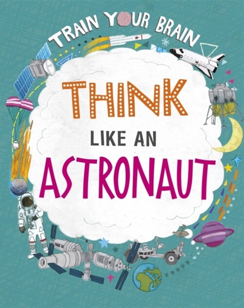 Train Your Brain: Think Like an Astronaut (Paperback, Illustrated ed)