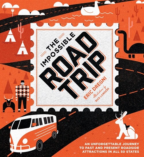 The Impossible Road Trip: An Unforgettable Journey to Past and Present Roadside Attractions in All 50 States (Hardcover)