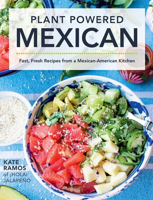 Plant Powered Mexican: Fast, Fresh Recipes from a Mexican-American Kitchen (Hardcover)