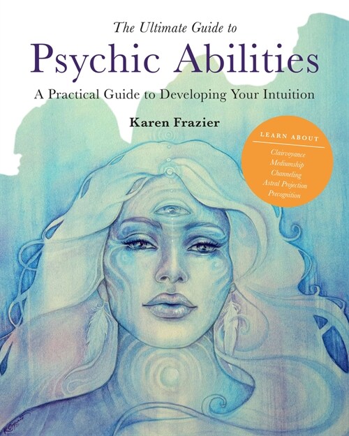 The Ultimate Guide to Psychic Abilities: A Practical Guide to Developing Your Intuition (Paperback)