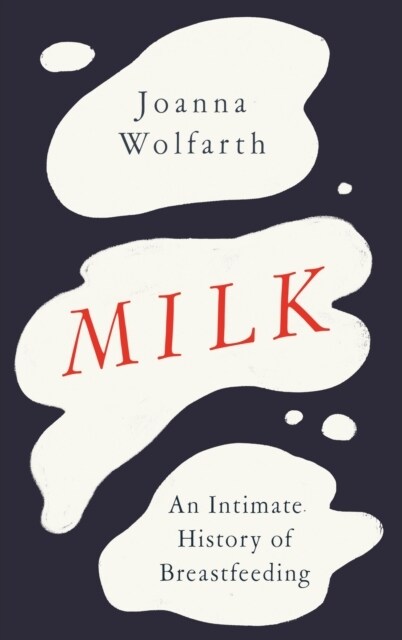 Milk : An Intimate History of Breastfeeding (Hardcover)