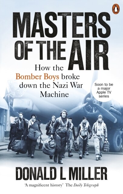 Masters of the Air : How The Bomber Boys Broke Down the Nazi War Machine (Paperback)