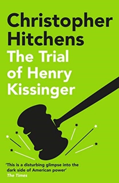The Trial of Henry Kissinger : A disturbing glimpse into the dark side of American power SUNDAY TIMES (Paperback, Main)