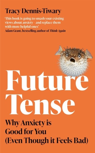 Future Tense : Why Anxiety is Good for You (Even Though it Feels Bad) (Paperback)