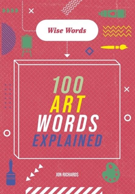 Wise Words: 100 Art Words Explained (Hardcover)
