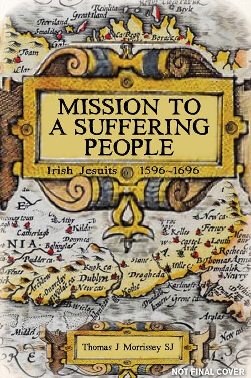 Mission to a Suffering People: Irish Jesuits 1596 to 1696 (Paperback)