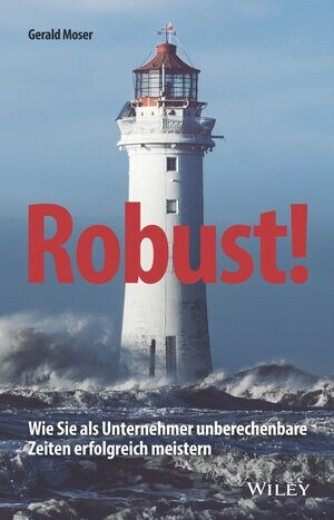 Robust! : Wie Sie als Unternehmer unberechenbare Zeiten erfolgreich meistern (Hardcover)