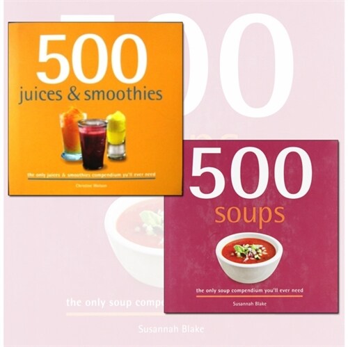 500 Juice Smoothies and Soups Delicious and Healthy Recipes 2 Books Collection (Paperback)