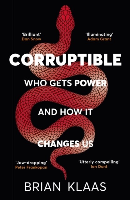 Corruptible : Who Gets Power and How it Changes Us (Paperback)