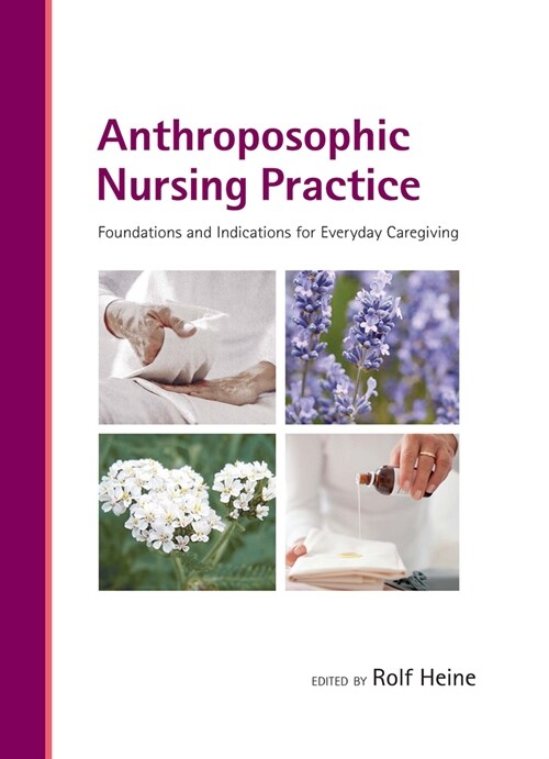 Anthroposophic Nursing Practice: Foundations and Indications for Everyday Caregiving (Hardcover)