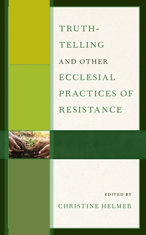 Truth-Telling and Other Ecclesial Practices of Resistance (Hardcover)