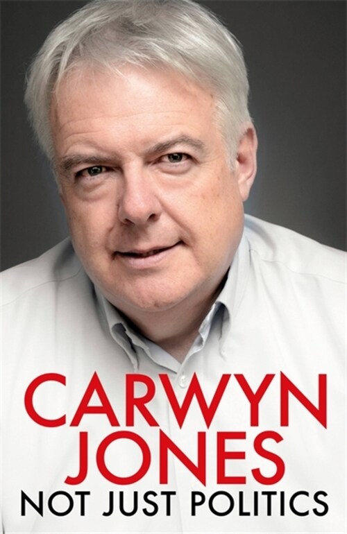 Not Just Politics : The must read life story of Carwyn Jones and his nine years as Wales First Minister Gordon Brown (Paperback)