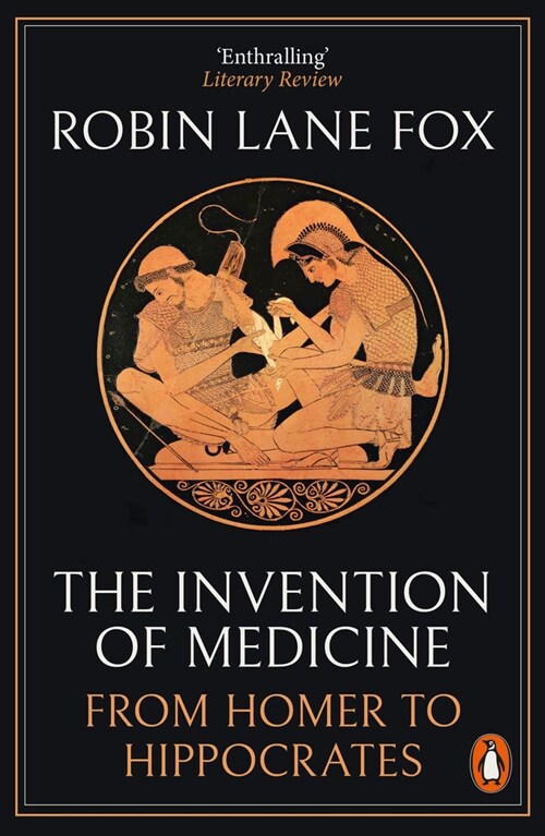 The Invention of Medicine : From Homer to Hippocrates (Paperback)