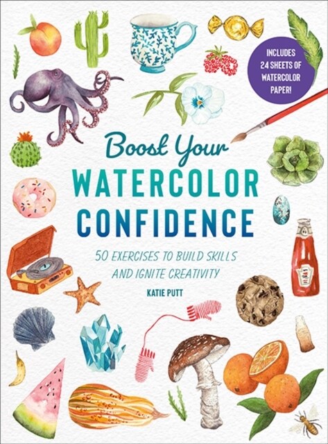 Boost Your Watercolour Confidence : Over 60 Exercises to Build Skills and Ignite Creativity (Paperback)