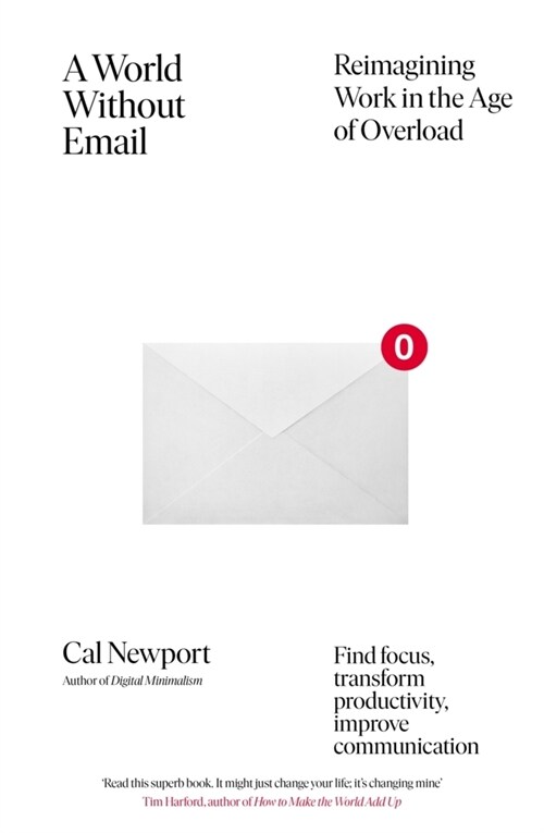 A World Without Email : Find Focus and Transform the Way You Work Forever (from the NYT bestselling productivity expert) (Paperback)