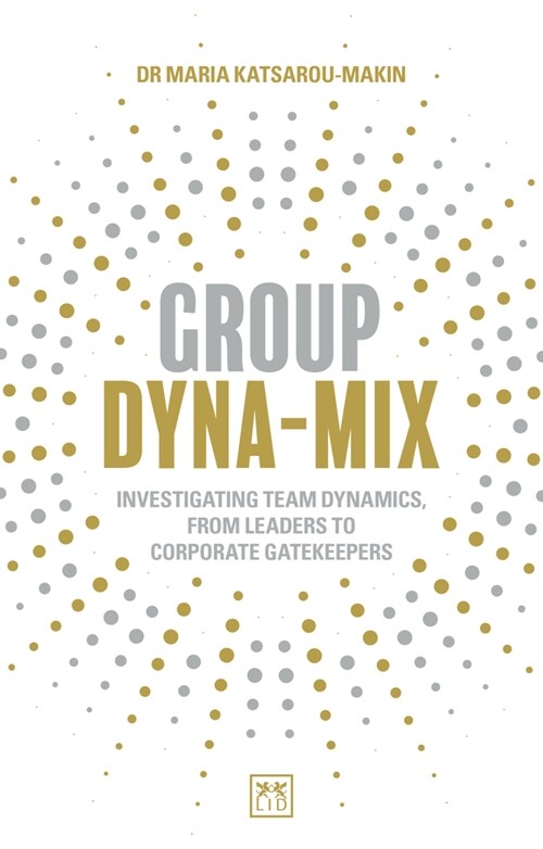 Group Dyna-Mix : Investigating team dynamics, from leaders to corporate gatekeepers (Paperback)