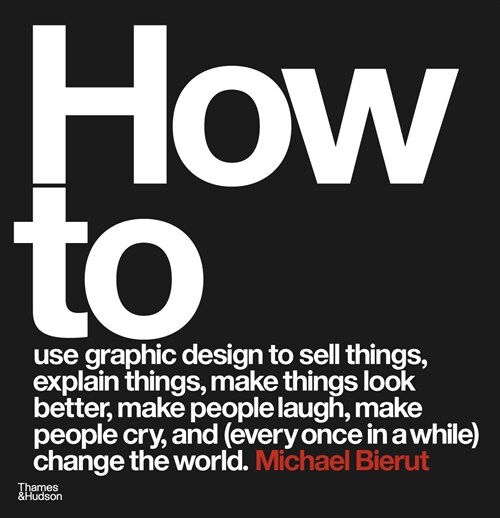 How to use graphic design to sell things, explain things, make things look better, make people laugh, make people cry, and (every once in a while) cha (Hardcover, Revised and expanded edition)