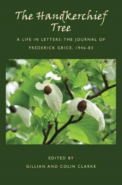 The Handkerchief Tree : A Life in Letters: The Journal of Frederick Grice, 1946-83 (Hardcover)