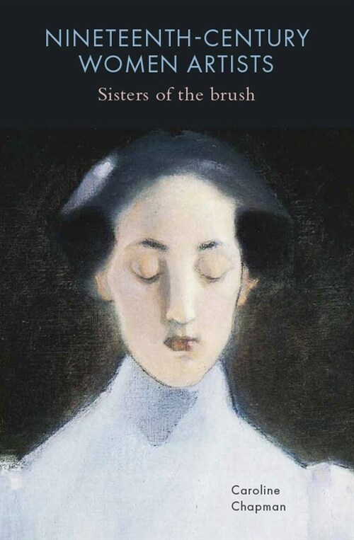 Nineteenth-Century Women Artists : Sisters of the Brush (Hardcover)