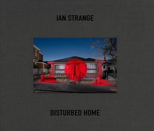 Ian Strange: Disturbed Home (Hardcover)