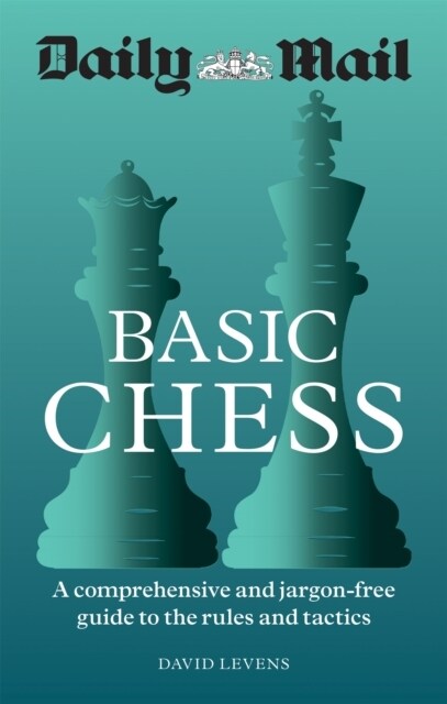 Daily Mail Basic Chess : A comprehensive and jargon-free guide to the rules and tactics (Paperback)