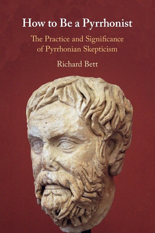 How to Be a Pyrrhonist : The Practice and Significance of Pyrrhonian Skepticism (Paperback)