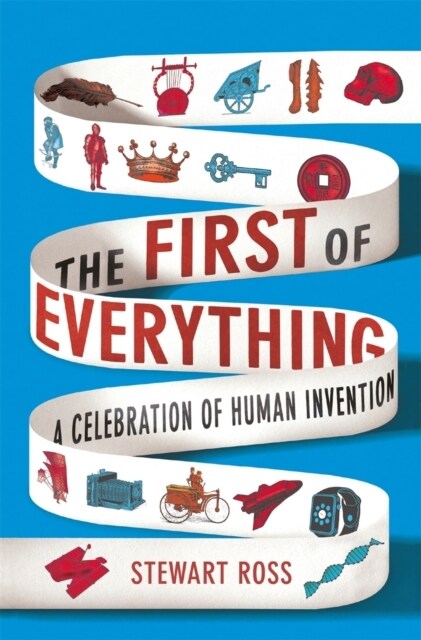 The First of Everything : A History of Human Invention, Innovation and Discovery (Paperback)