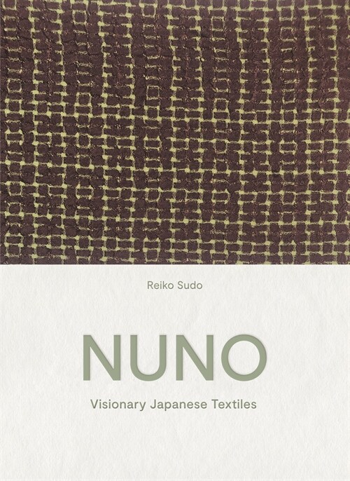 NUNO : Visionary Japanese Textiles (Hardcover)