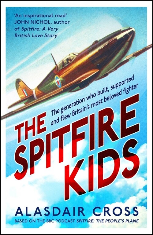 The Spitfire Kids : The generation who built, supported and flew Britains most beloved fighter (Hardcover)