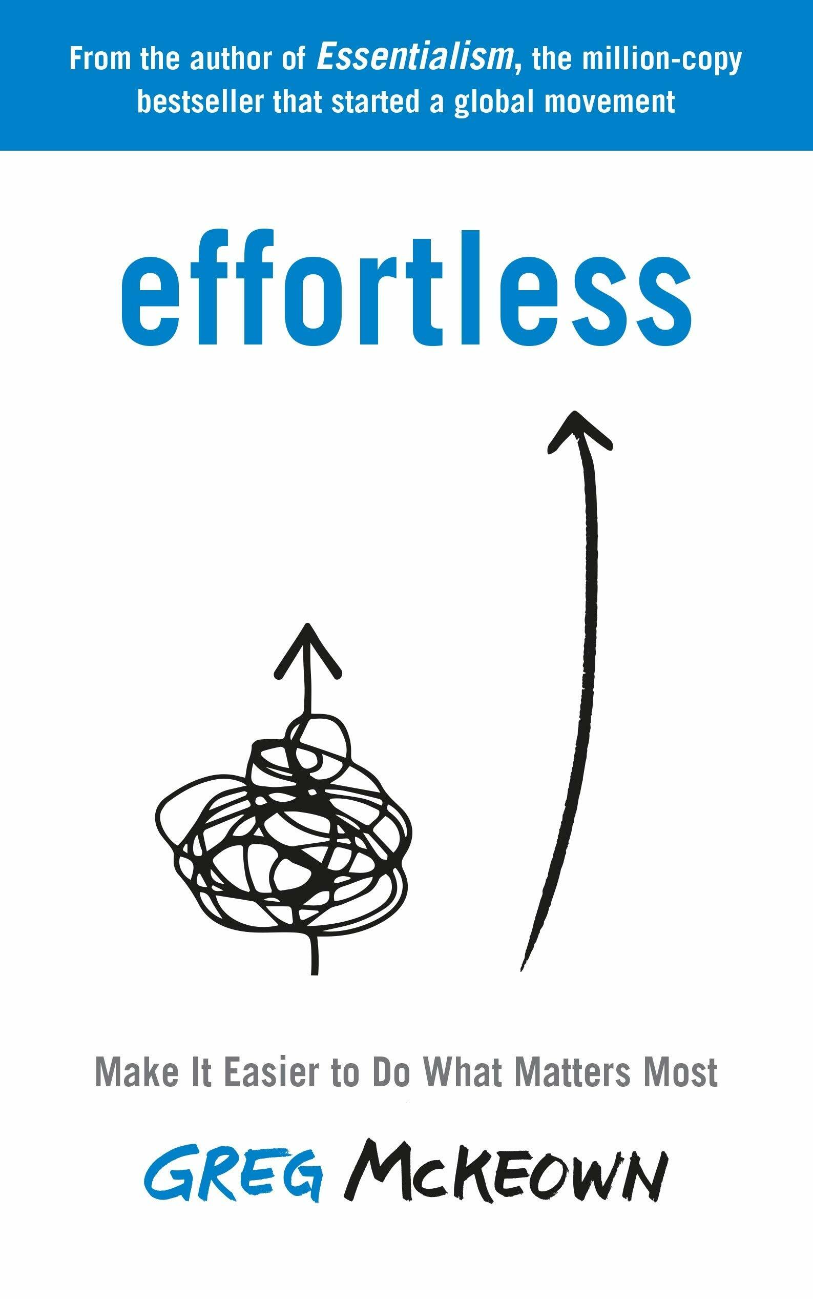 Effortless : Make It Easier to Do What Matters Most: The Instant New York Times Bestseller (Paperback)