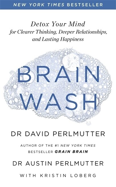 Brain Wash : Detox Your Mind for Clearer Thinking, Deeper Relationships and Lasting Happiness (Paperback)