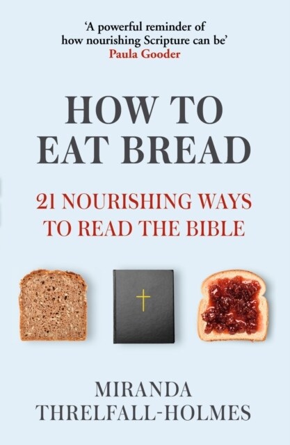 How to Eat Bread : 21 Nourishing Ways to Read the Bible (Paperback)