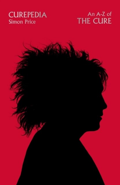 Curepedia : An immersive and beautifully designed A-Z biography of The Cure (Hardcover)