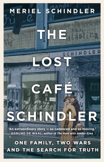 The Lost Cafe Schindler : One family, two wars and the search for truth (Hardcover)