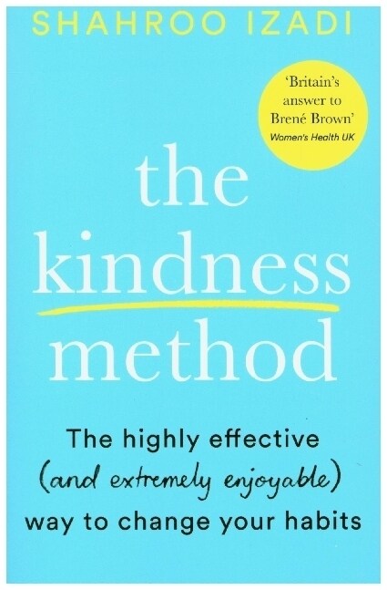 The Kindness Method : The Highly Effective (and extremely enjoyable) Way to Change Your Habits (Paperback)