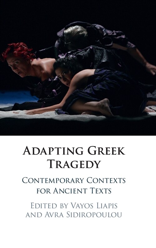 Adapting Greek Tragedy : Contemporary Contexts for Ancient Texts (Hardcover)