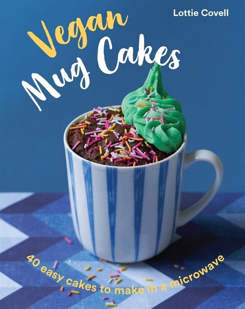 Vegan Mug Cakes : 40 Easy Cakes to Make in a Microwave (Hardcover)